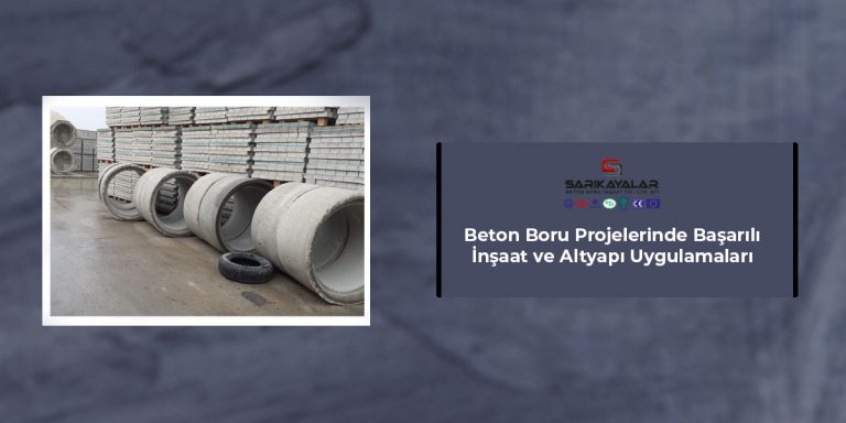 beton-boru-projelerinde-basarili-insaat-ve-altyapi-uygulamalari